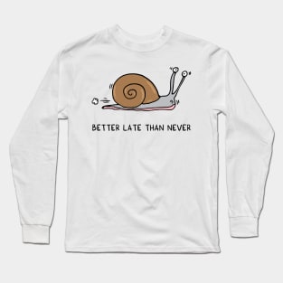 Better late than never Long Sleeve T-Shirt